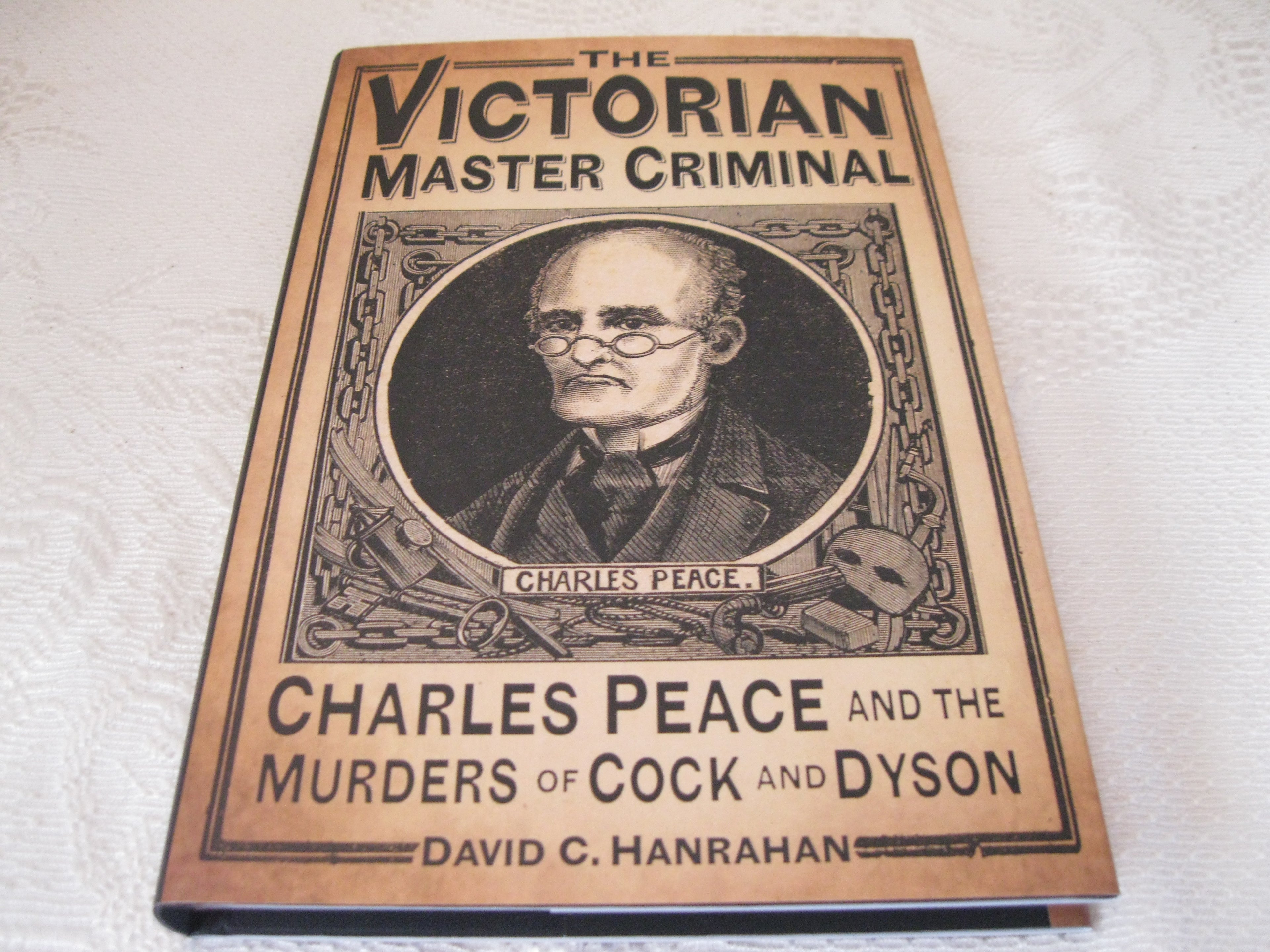 The Victorian Master Criminal: Charles Peace and the Murders of Cock and Dyson