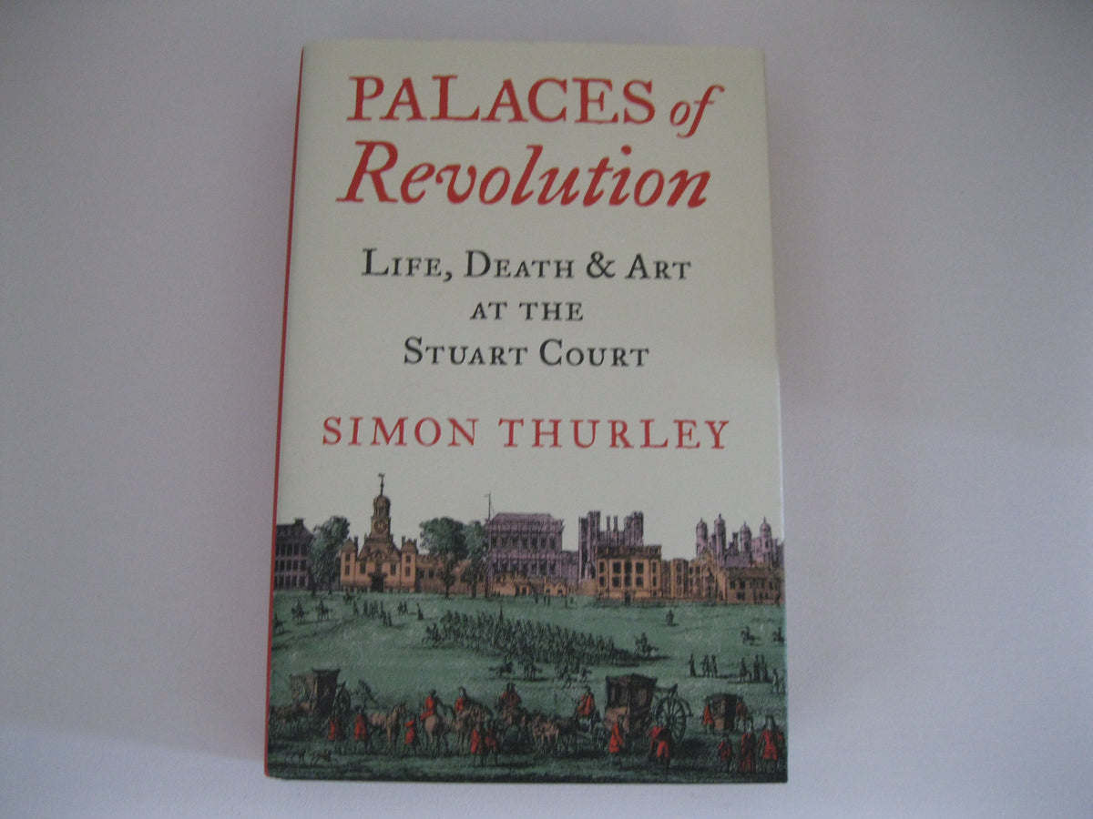 Palaces of Revolution: Life, Death and Art at the Stuart Court