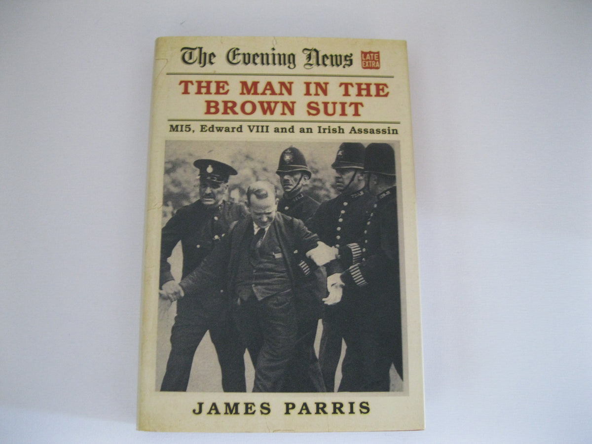 The Man in the Brown Suit: MI5, Edward VIII and an Irish Assassin