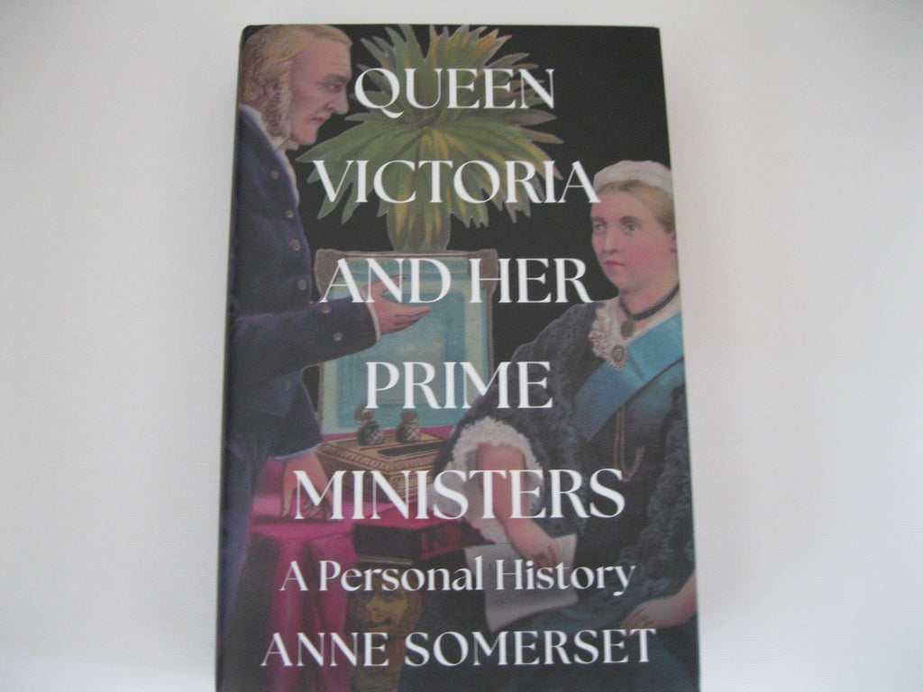 Queen Victoria and her Prime Ministers: A Personal History