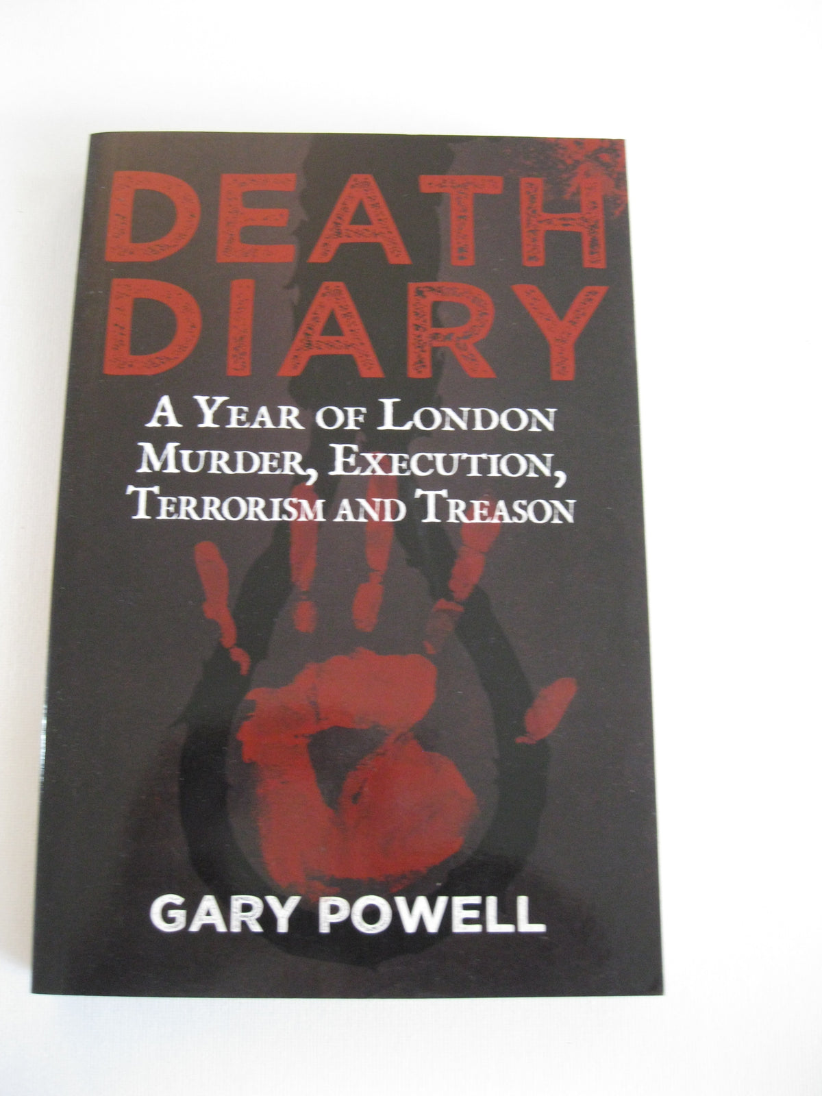 Death Diary: A Year of London Murder, Execution, Terrorism and Treason